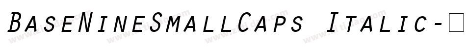 BaseNineSmallCaps Italic字体转换